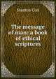 The message of man: a book of ethical scriptures, Stanton Coit 