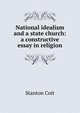 National idealism and a state church: a constructive essay in religion, Stanton Coit 