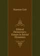 Ethical Democracy: Essays in Social Dynamics, Stanton Coit 