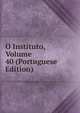 O Instituto, Volume 40 (Portuguese Edition), 