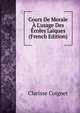 Cours De Morale ? L'usage Des ?coles La?ques (French Edition), Clarisse Coignet 
