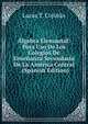 Algebra Elemantal: Para Uso De Los Colegios De Ensenanza Secundaria De La America Central . (Spanish Edition), Lucas T. Cojulun 