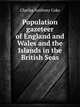 Population gazeteer of England and Wales and the Islands in the British Seas: showing the number of inhabitants of every parish and place according to the Census of 1861, Charles Anthony Coke 