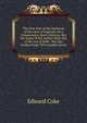 The First Part of the Institvtes of the Laws of England: Or, a Commentary Upon Littleton, Not the Name of the Author Only, But of the Law It Selfe . Hac Ego Gradua Posui Tibi Candide Lector, Edward Coke 
