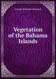 Vegetation of the Bahama Islands, George Burbank Shattuck 