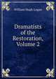 Dramatists of the Restoration, Volume 2, William Hugh Logan 