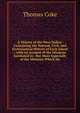 A History of the West Indies: Containing the Natural, Civil, and Ecclesiastical History of Each Island ; with an Account of the Missions Instituted in . But More Especially of the Missions Which Ha, Thomas Coke 