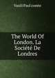 The World Of London. La Societe De Londres, Vasili Paul comte 