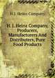 H. J. Heinz Company, Producers, Manufacturers And Distributers, Pure Food Products, H.J. Heinz Company 