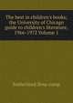 The best in children's books; the University of Chicago guide to children's literature, 1966-1972 Volume 1, Sutherland Zena comp 
