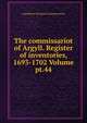 The commissariot of Argyll. Register of inventories, 1693-1702 Volume pt.44, Argyllshire Scotland (Commissariot) 