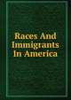 Races And Immigrants In America, 