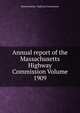 Annual report of the Massachusetts Highway Commission Volume 1909, Massachusetts. Highway Commission 