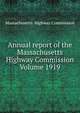 Annual report of the Massachusetts Highway Commission Volume 1919, Massachusetts. Highway Commission 
