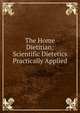 The Home Dietitian; Scientific Dietetics Practically Applied, 