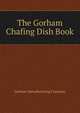 The Gorham Chafing Dish Book, Gorham Manufacturing Company 