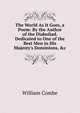 The World As It Goes, a Poem: By the Author of the Diaboliad. Dedicated to One of the Best Men in His Majesty's Dominions, &c, William Combe 