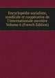 Encyclop?die socialiste, syndicale et coop?rative de l'Internationale ouvri?re Volume 6 (French Edition), 