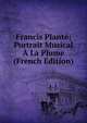 Francis Plante; Portrait Musical A La Plume (French Edition), 