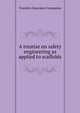 A treatise on safety engineering as applied to scaffolds, Travelers Insurance Companies 