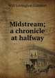 Midstream; a chronicle at halfway, Will Levington Comfort 