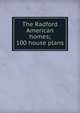 The Radford American homes; 100 house plans, 