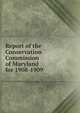 Report of the Conservation Commission of Maryland for 1908-1909, 