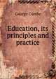 Education, its principles and practice, George Combe 