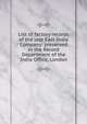 List of factory records of the late East India Company: preserved in the Record Department of the India Office, London, 