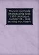 Modern methods of producing coal: 1902 catalogue number 48 ., coal mining machinery, 