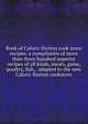 Book of Caloric fireless cook stove recipes; a compilation of more than three hundred superior recipes of all kinds, meats, game, poultry, fish, . adapted to the new Caloric fireless cookstove, 