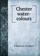 Chester water-colours, E Harrison Compton 