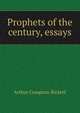 Prophets of the century, essays, Arthur Compton-Rickett 