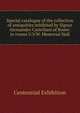Special catalogue of the collection of antiquities exhibited by Signor Alessandro Castellani of Rome: in rooms U.V.W. Memorial Hall, Centennial Exhibition 