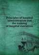 Principles of hospital administration and the training of hospital executives, 