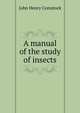A manual of the study of insects, John Henry Comstock 