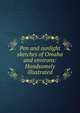 Pen and sunlight sketches of Omaha and environs: Handsomely illustrated, 