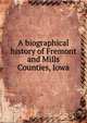 A biographical history of Fremont and Mills Counties, Iowa, 