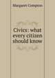 Civics: what every citizen should know, Margaret Compton 