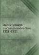 Dante; essays in commemoration. 1321-1921, 