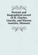 Portrait and biographical record of St. Charles, Lincoln, and Warren counties, Missouri, 