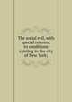 The social evil, with special referenc to conditions existing in the city of New York;, 