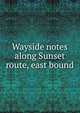 Wayside notes along Sunset route, east bound, 