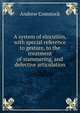 A system of elocution, with special reference to gesture, to the treatment of stammering, and defective articulation, Andrew Comstock 