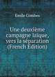Une deuxieme campagne laique, vers la separation (French Edition), Emile Combes 