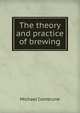 The theory and practice of brewing, Michael Combrune 