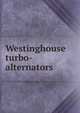 Westinghouse turbo-alternators, 
