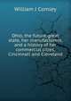Ohio, the future great state, her manufacturers, and a history of her commercial cities, Cincinnati and Cleveland, William J Comley 
