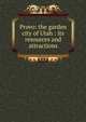 Provo: the garden city of Utah : its resources and attractions, 