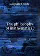 The philosophy of mathematics;, Auguste Comte 